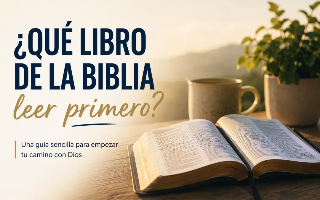 ¿Qué libro de la Biblia leer primero?